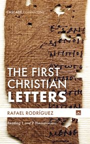 The First Christian Letters : Reading 1 and 2 Thessalonians. Cascade Companions cover image