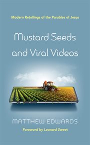 Mustard seeds and viral videos : Modern Retellings of the Parables of Jesus cover image