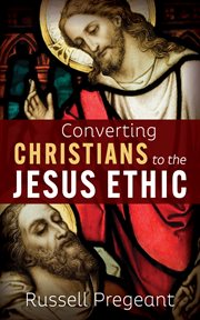Converting Christians to the Jesus Ethic cover image