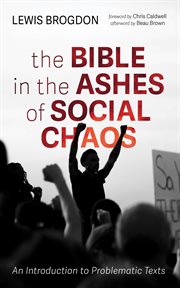 The Bible in the Ashes of Social Chaos : An Introduction to Problematic Texts cover image