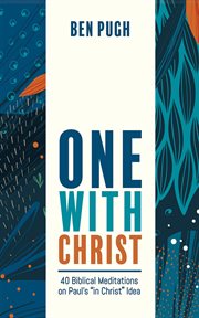 One With Christ : 40 Biblical Meditations on Paul's "in Christ" Idea cover image