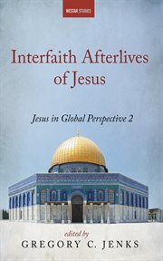 Interfaith Afterlives of Jesus : Jesus in Global Perspective 2 cover image