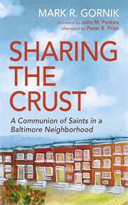 Sharing the Crust : A Communion of Saints in a Baltimore Neighborhood cover image