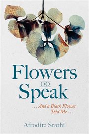 FLOWERS DO SPEAK : ... AND A BLACK FLOWER TOLD ME cover image