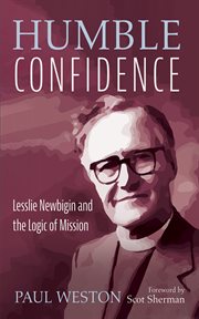 Humble Confidence : Lesslie Newbigin and the Logic of Mission cover image