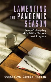 Lamenting the pandemic season : Journal-Keeping with Bible Verses and Prayers cover image