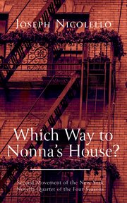 Which way to nonna's house? : Second Movement of the New York Novella Quartet of the Four Seasons cover image