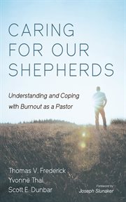 Caring for Our Shepherds : Understanding and Coping with Burnout as a Pastor cover image