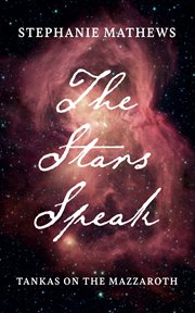 The stars speak : Tankas on the Mazzaroth cover image