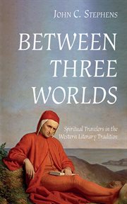 BETWEEN THREE WORLDS : spiritual travelers in the western literary tradition cover image