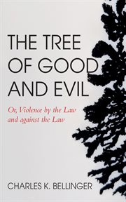 The Tree of Good and Evil : Or, Violence by the Law and against the Law cover image