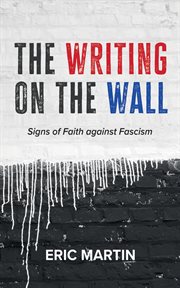 The Writing on the Wall : Signs of Faith against Fascism cover image