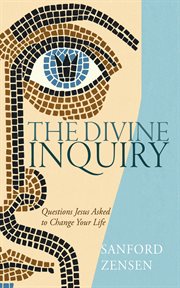 The Divine Inquiry : Questions Jesus Asked to Change Your Life cover image