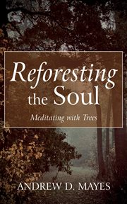 Reforesting the soul : Meditating with Trees cover image