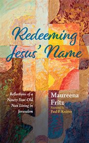 Redeeming Jesus' Name : Reflections of a Ninety-Year-Old Nun Living in Jerusalem cover image