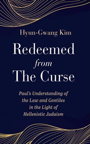 Redeemed From the Curse : Paul's Understanding of the Law and Gentiles in the Light of Hellenistic Judaism cover image