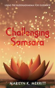 Challenging samsara : Using the Buddhadharma for Guidance cover image