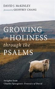 Growing in holiness through the psalms : Insights from Charles Spurgeon's Treasury of David cover image