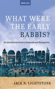 What Were the Early Rabbis? : An Introduction from a Sociocultural Perspective. Westar Studies cover image