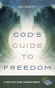God's Guide to Freedom : A Forty-Day Guide through Exodus cover image