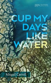 Cup My Days Like Water : Poiema Poetry cover image