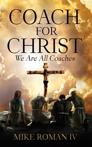 Coach for Christ : We Are All Coaches cover image