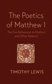 The poetics of matthew 1 : The Five References to Mothers and Other Patterns cover image