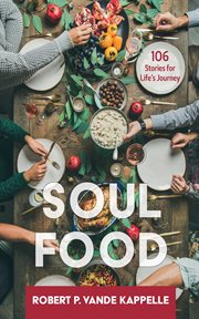 Soul food : 106 Stories for Life's Journey cover image