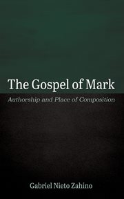 The Gospel of Mark : Authorship and Place of Composition cover image