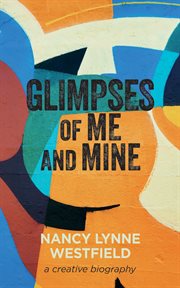 Glimpses of Me and Mine : A Creative Biography cover image