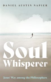 Soul Whisperer : Jesus' Way among the Philosophers cover image