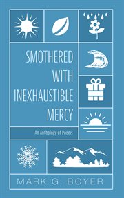 Smothered with inexhaustible mercy : An Anthology of Poems cover image