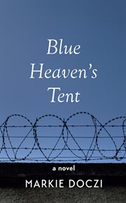 Blue heaven's tent : A Novel cover image