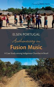 Authenticity in Fusion Music : A Case Study among Indigenous Churches in Brazil cover image