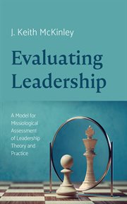 Evaluating Leadership : A Model for Missiological Assessment of Leadership Theory and Practice cover image