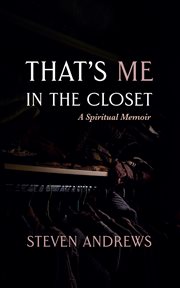 That's Me in the Closet : A Spiritual Memoir cover image
