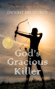 God's gracious killer : God's Conquering of a Dark Heart cover image