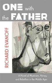 One With the Father : A Novel of Mysticism, Heresy, and Rebellion in the Middle Ages cover image