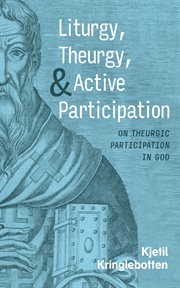 Liturgy, Theurgy, and Active Participation : On Theurgic Participation in God cover image