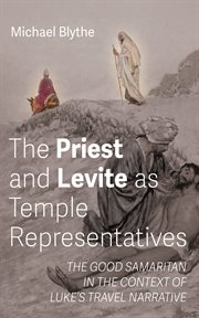 The Priest and Levite as Temple Representatives : The Good Samaritan in the Context of Luke's Travel Narrative cover image