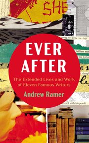Ever After : The Extended Lives and Work of Eleven Famous Writers cover image