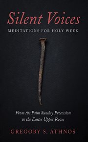 Silent Voices: Meditations for Holy Week : meditations for Holy Week, from the Palm Sunday procession to the Easter Upper Room cover image