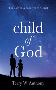 Child of God : The Life of a Follower of Christ cover image