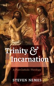 Trinity and Incarnation : A Post-Catholic Theology cover image