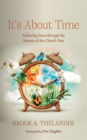 It's About Time : Following Jesus through the Seasons of the Church Year cover image