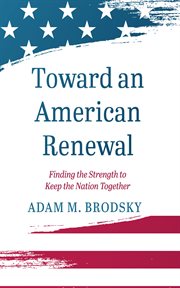 Toward an American Renewal : Finding the Strength to Keep the Nation Together cover image