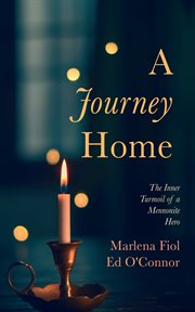 A journey home : The Inner Turmoil of a Mennonite Hero cover image