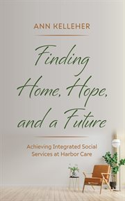 Finding Home, Hope, and a Future : Achieving Integrated Social Services at Harbor Care cover image