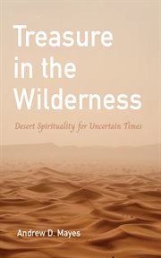 Treasure in the Wilderness : Desert Spirituality for Uncertain Times cover image