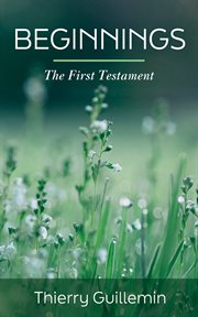 Beginnings : The First Testament cover image